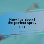 How I achieved the perfect spray tan