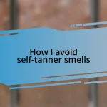 How I avoid self-tanner smells