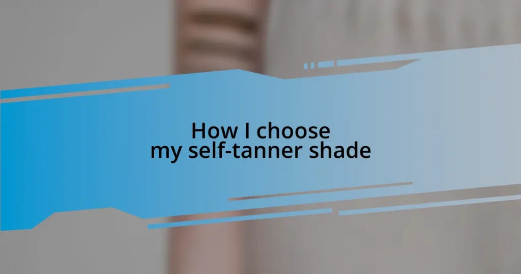 How I choose my self-tanner shade