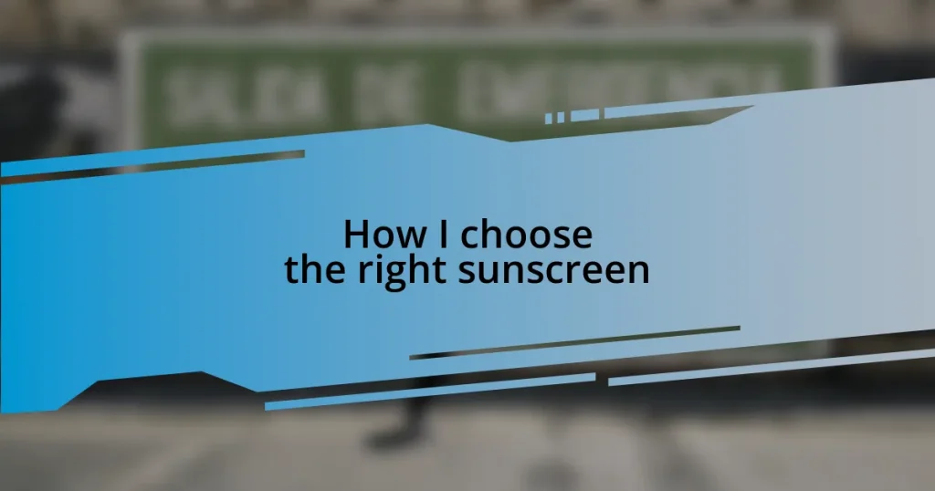 How I choose the right sunscreen