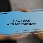 How I deal with tan transfers