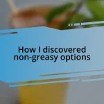 How I discovered non-greasy options