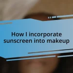 How I incorporate sunscreen into makeup