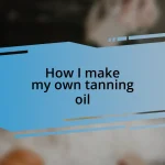 How I make my own tanning oil