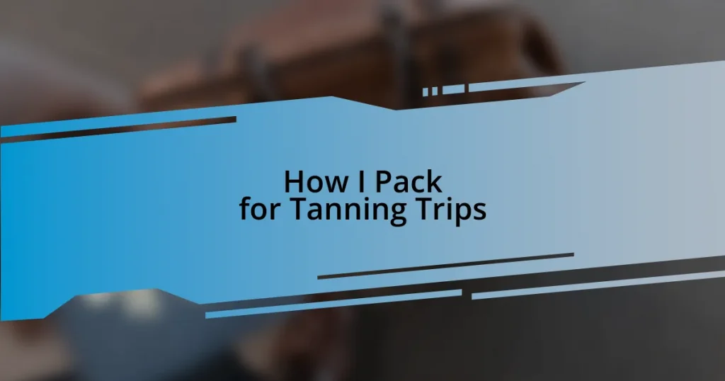 How I Pack for Tanning Trips