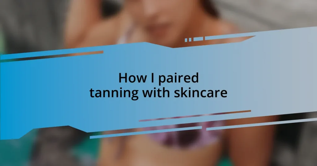 How I paired tanning with skincare