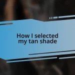 How I selected my tan shade