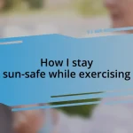 How I stay sun-safe while exercising