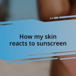 How my skin reacts to sunscreen