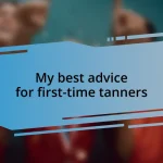 My best advice for first-time tanners