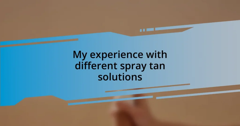 My experience with different spray tan solutions