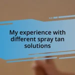 My experience with different spray tan solutions