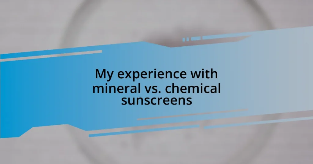 My experience with mineral vs. chemical sunscreens