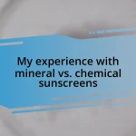 My experience with mineral vs. chemical sunscreens