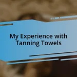 My Experience with Tanning Towels