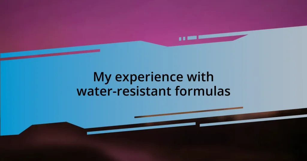 My experience with water-resistant formulas