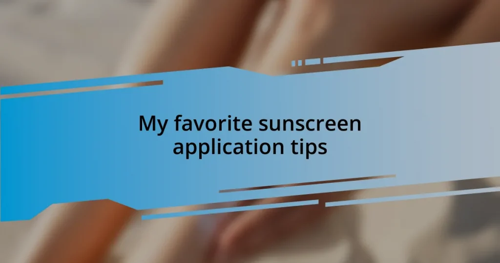 My favorite sunscreen application tips