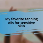 My favorite tanning oils for sensitive skin