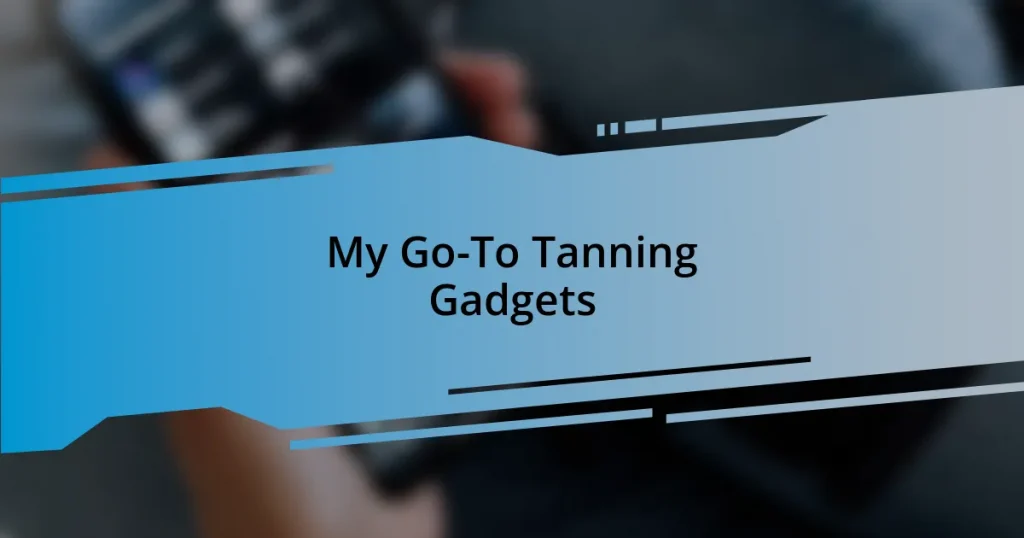 My Go-To Tanning Gadgets