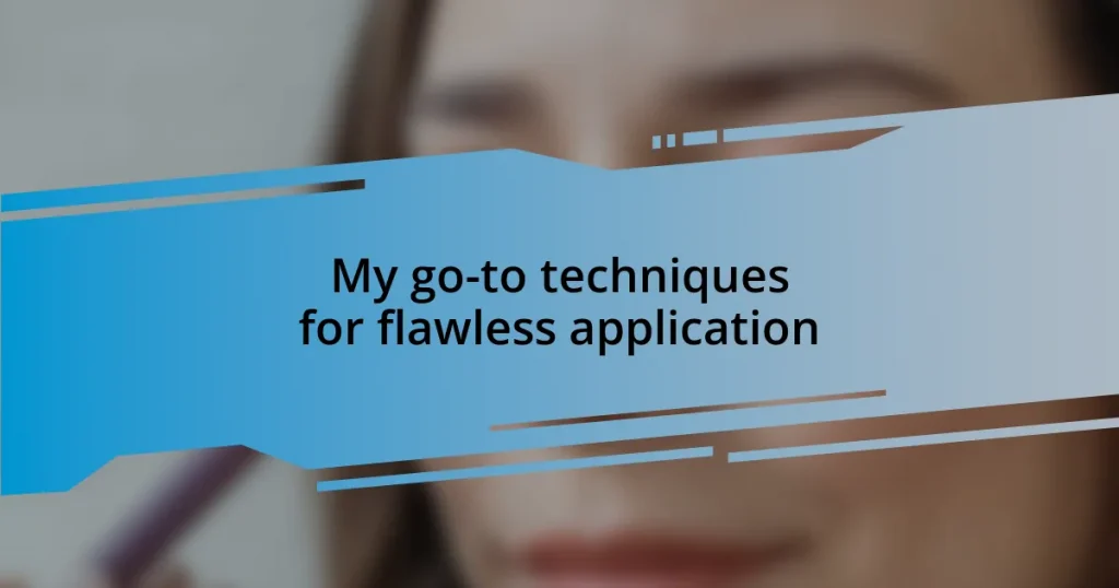 My go-to techniques for flawless application