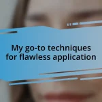 My go-to techniques for flawless application