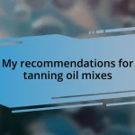 My recommendations for tanning oil mixes