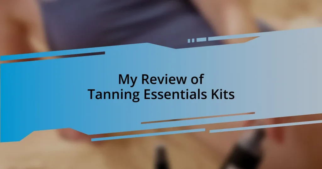 My Review of Tanning Essentials Kits