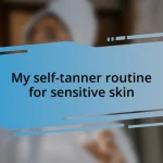 My self-tanner routine for sensitive skin