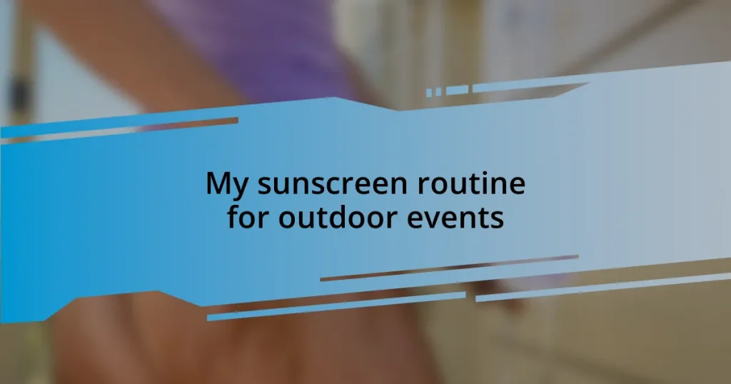 My sunscreen routine for outdoor events