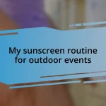 My sunscreen routine for outdoor events