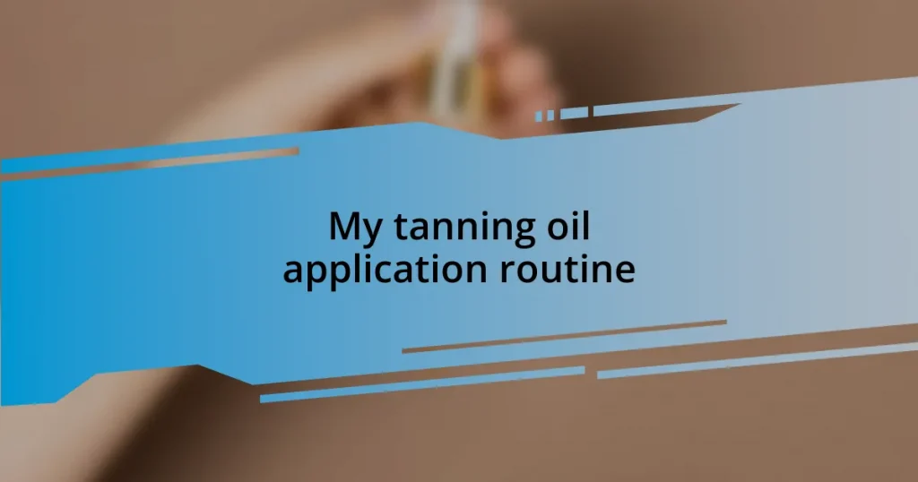 My tanning oil application routine