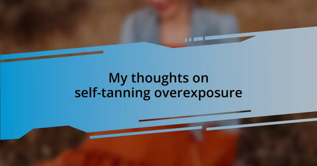 My thoughts on self-tanning overexposure