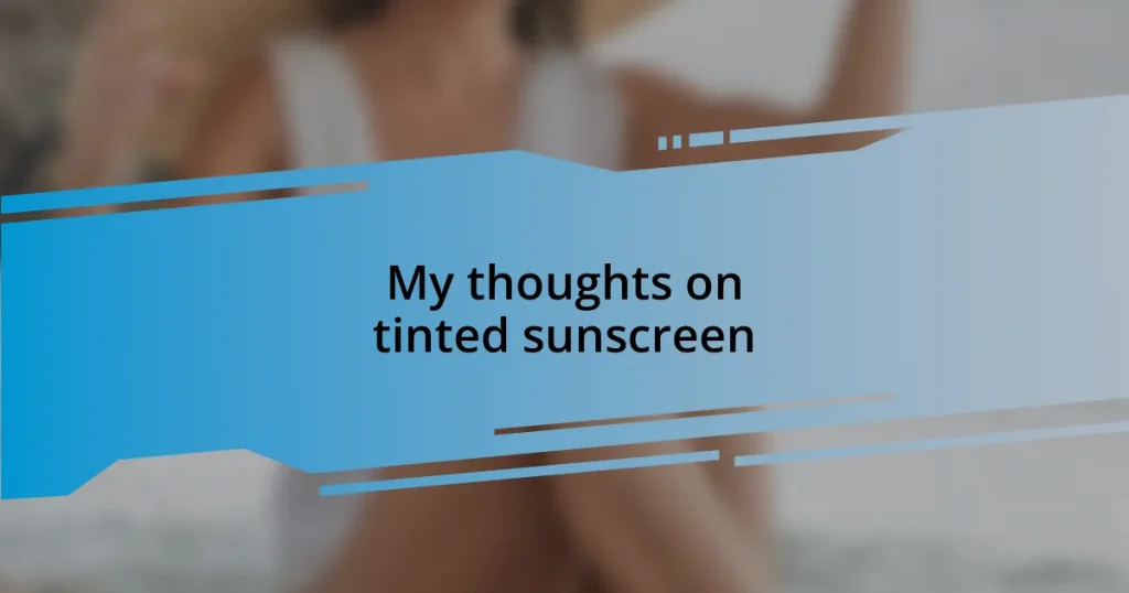 My thoughts on tinted sunscreen