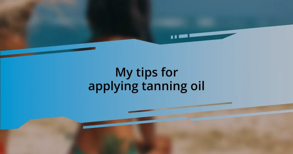 My tips for applying tanning oil