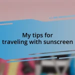 My tips for traveling with sunscreen