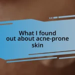 What I found out about acne-prone skin