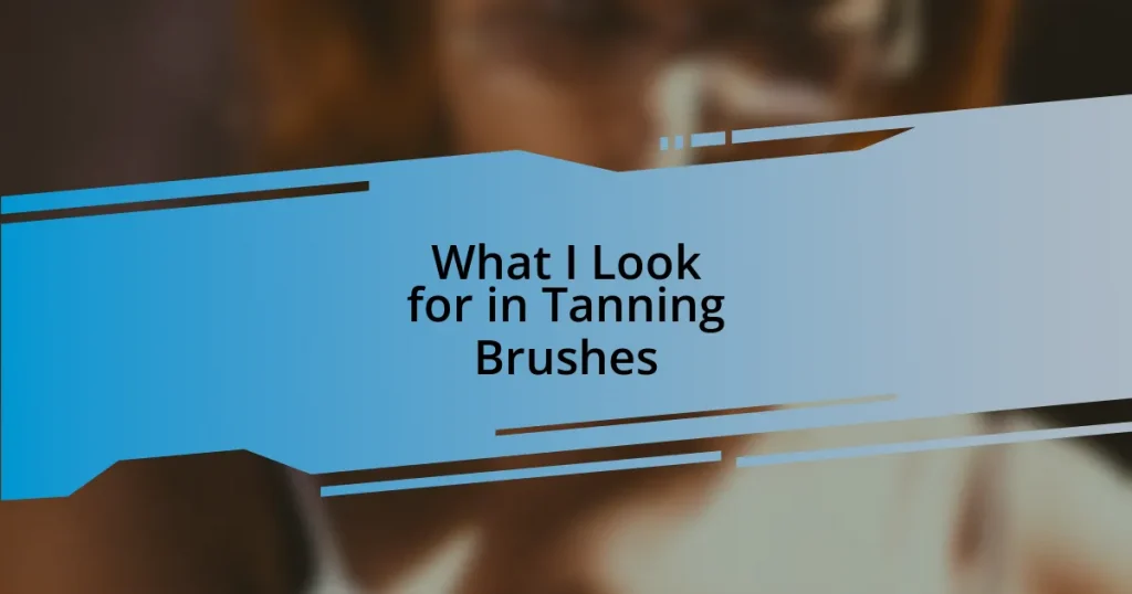 What I Look for in Tanning Brushes