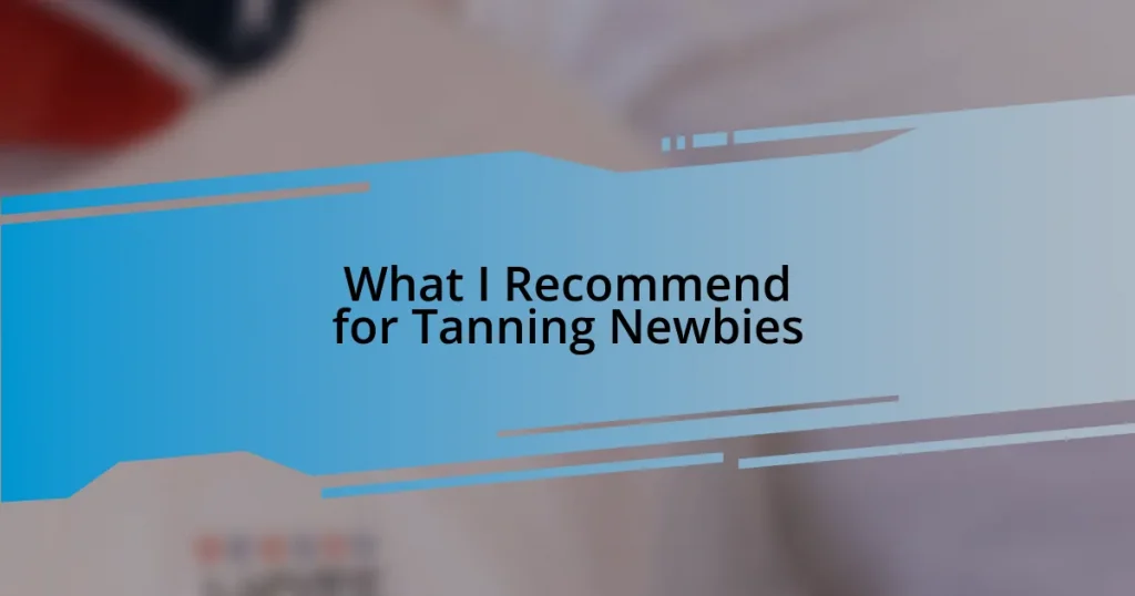 What I Recommend for Tanning Newbies