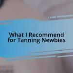 What I Recommend for Tanning Newbies