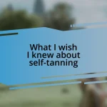 What I wish I knew about self-tanning