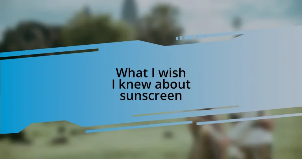 What I wish I knew about sunscreen