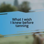 What I wish I knew before tanning