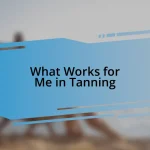 What Works for Me in Tanning