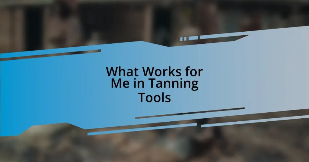 What Works for Me in Tanning Tools