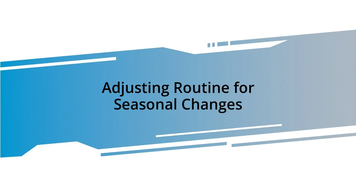 Adjusting Routine for Seasonal Changes