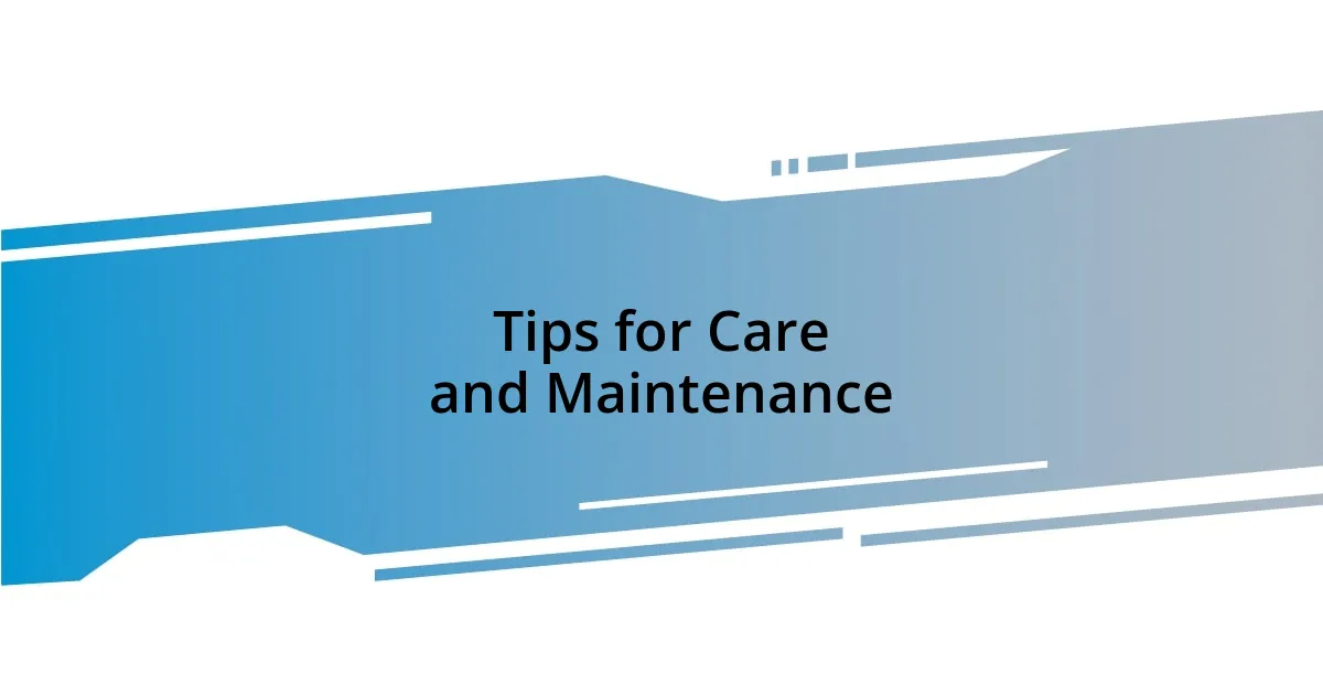 Tips for Care and Maintenance