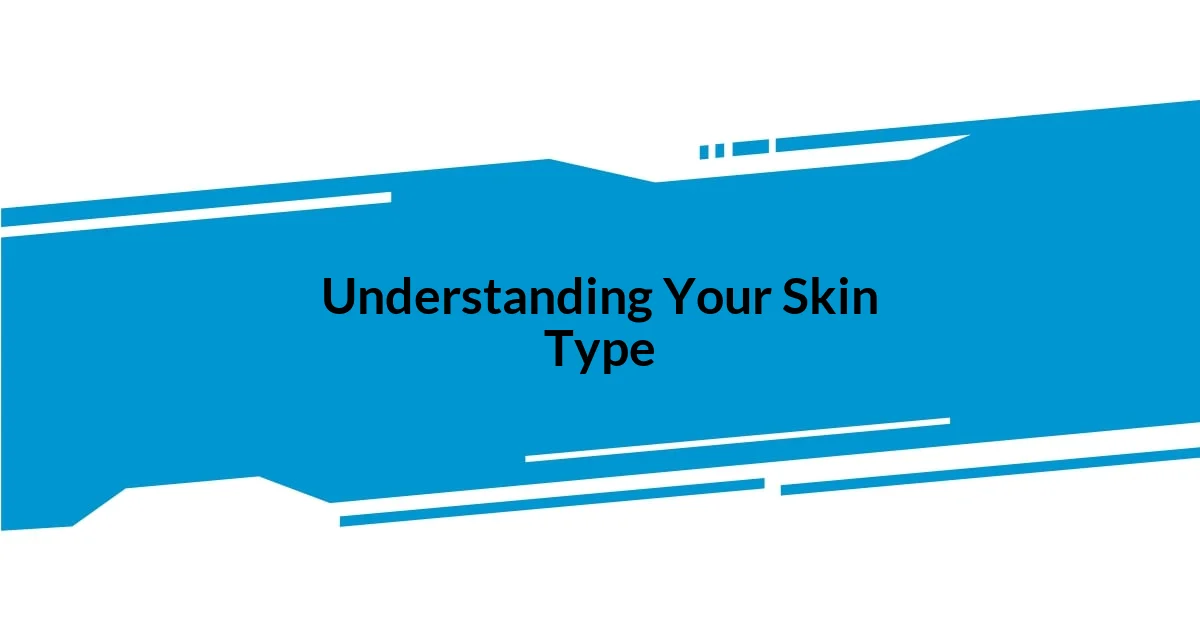 Understanding Your Skin Type