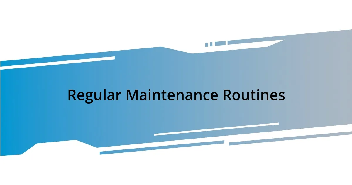 Regular Maintenance Routines