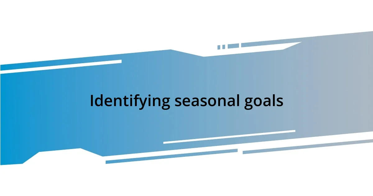 Identifying seasonal goals