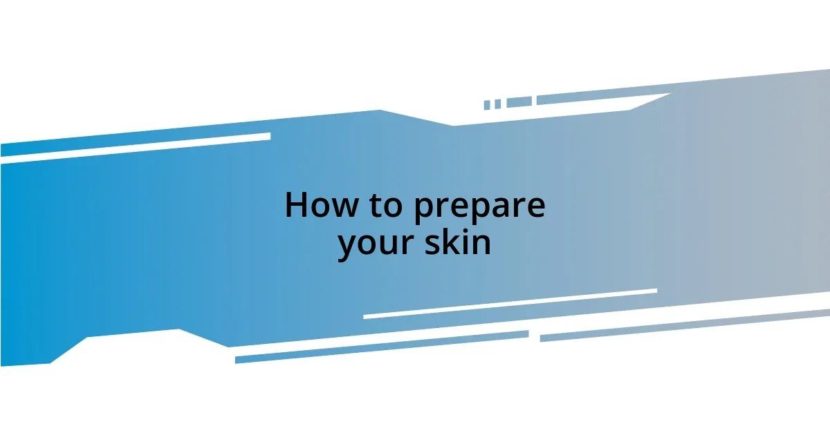 How to prepare your skin